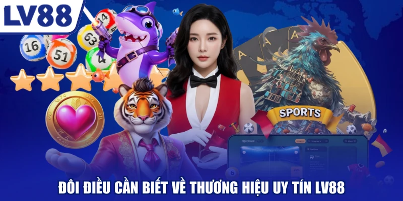 Đôi điều cần biết về thương hiệu uy tín LV88